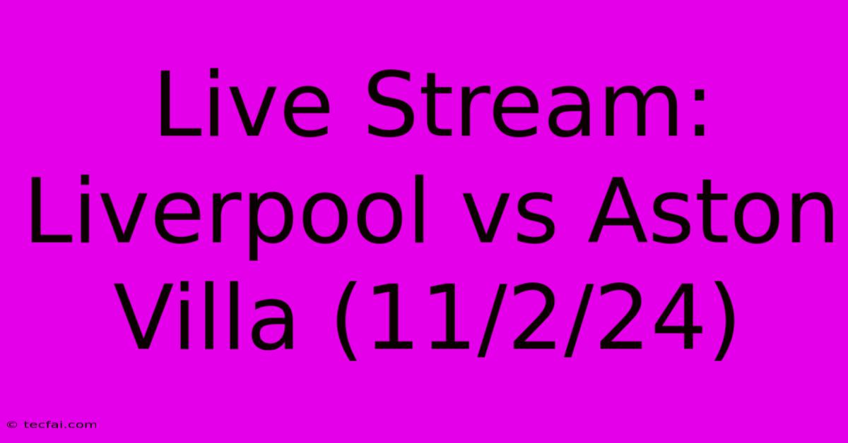 Live Stream: Liverpool Vs Aston Villa (11/2/24) 