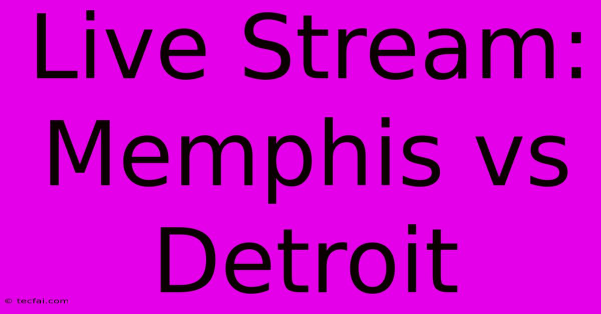 Live Stream: Memphis Vs Detroit