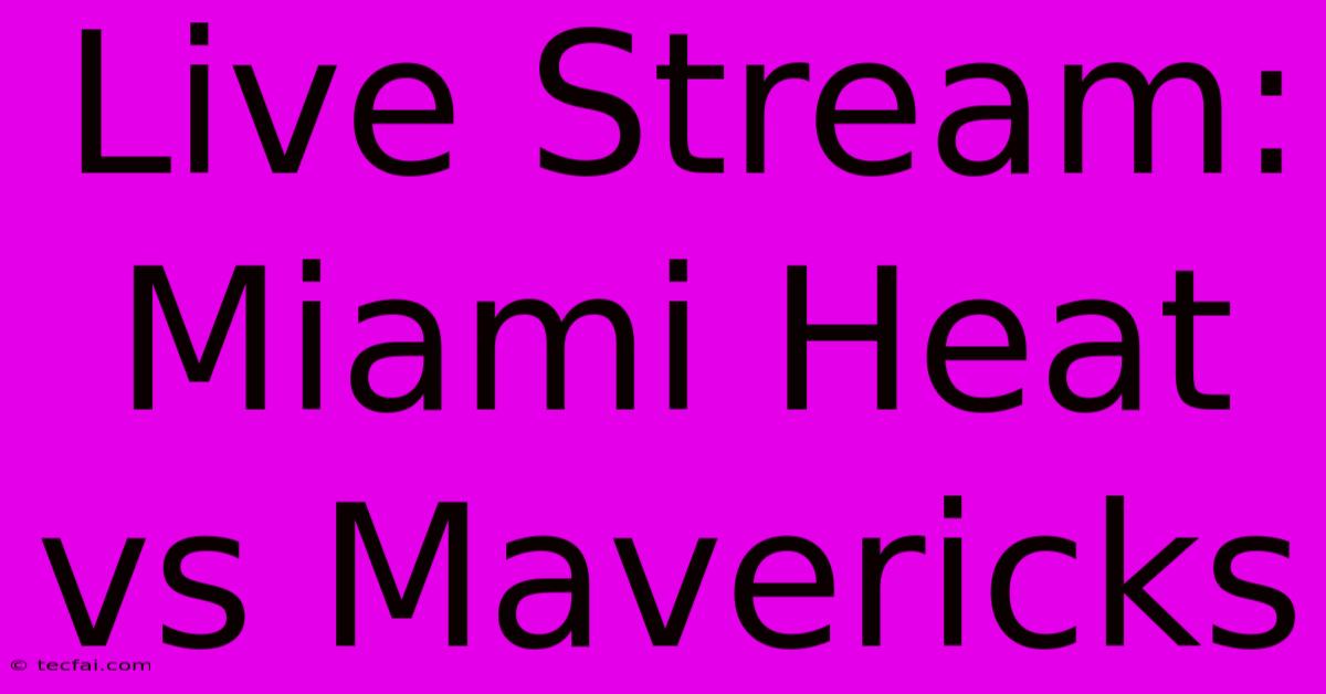 Live Stream: Miami Heat Vs Mavericks