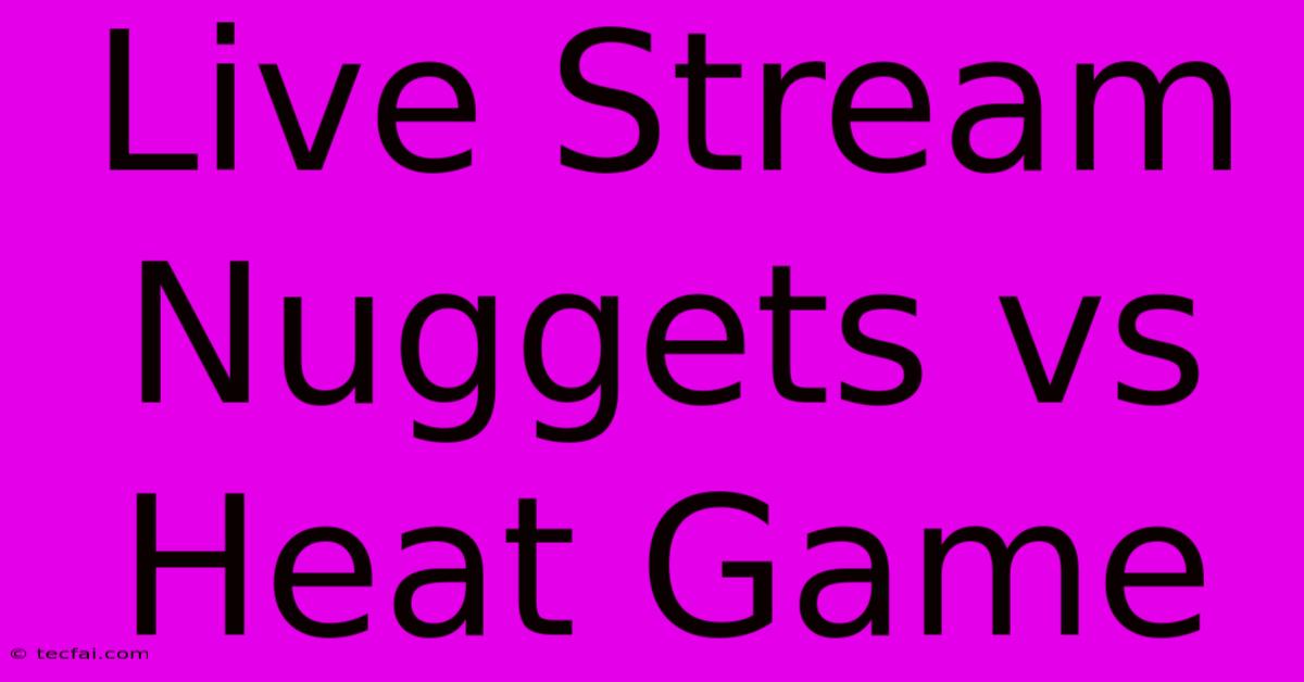 Live Stream Nuggets Vs Heat Game 