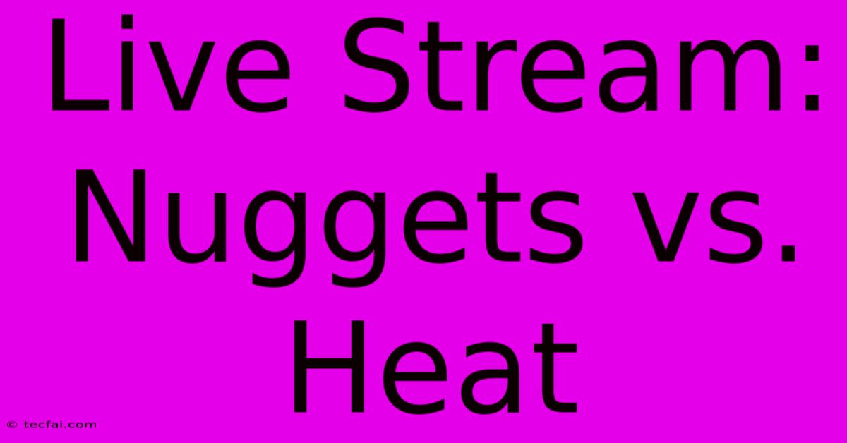 Live Stream: Nuggets Vs. Heat