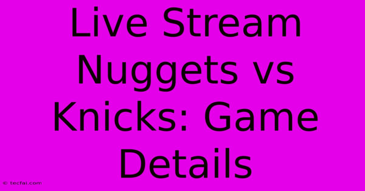 Live Stream Nuggets Vs Knicks: Game Details