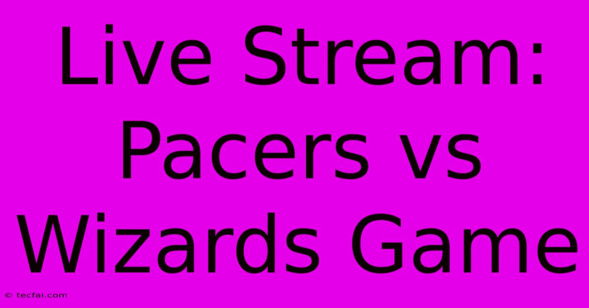 Live Stream: Pacers Vs Wizards Game