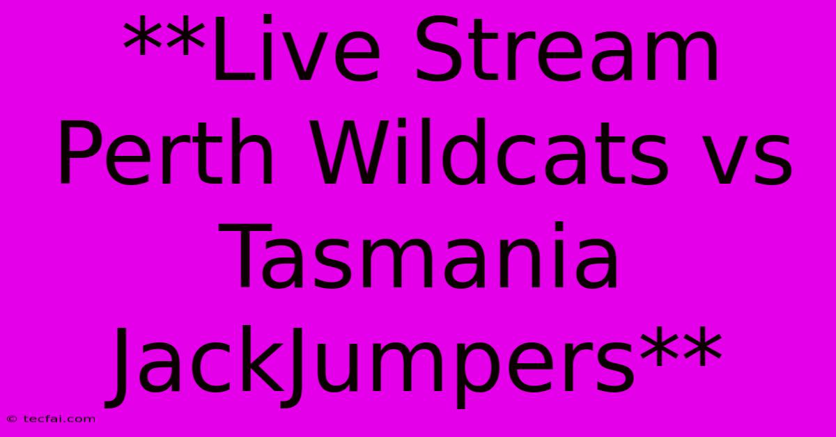 **Live Stream Perth Wildcats Vs Tasmania JackJumpers** 