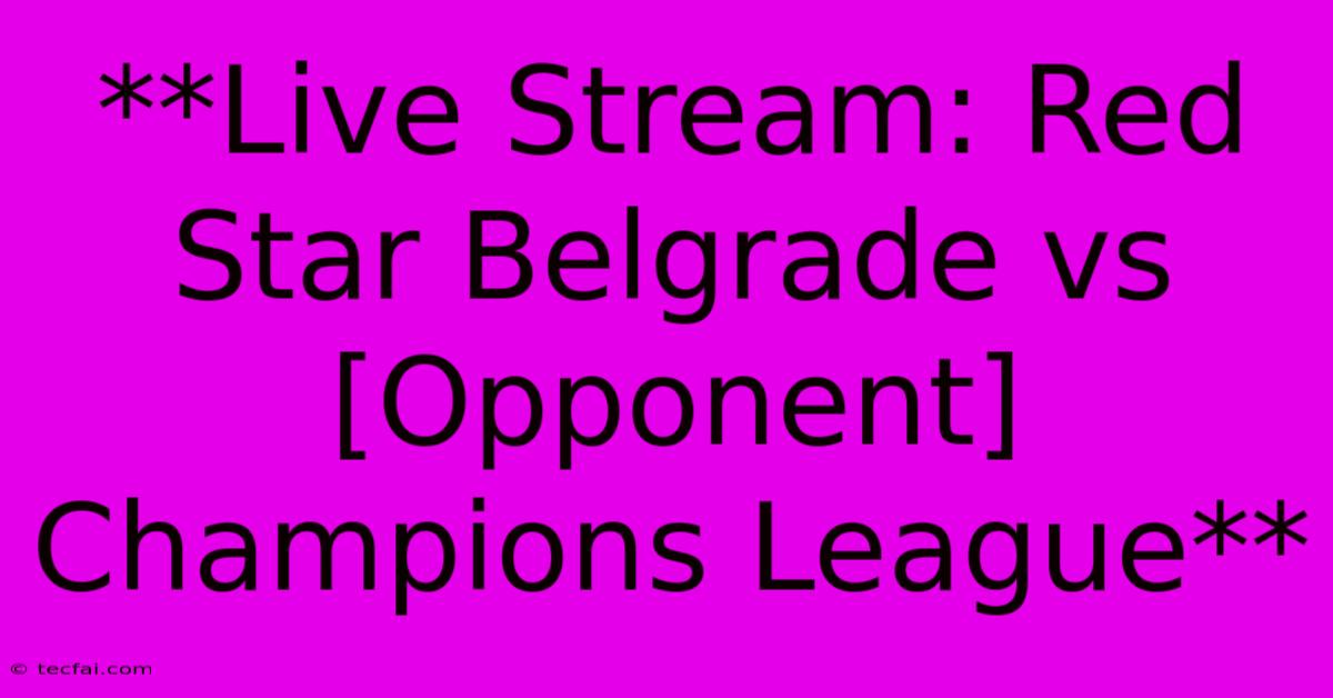 **Live Stream: Red Star Belgrade Vs [Opponent] Champions League** 