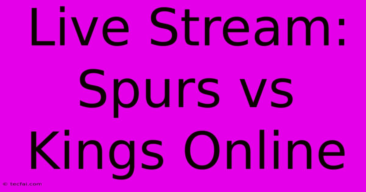 Live Stream: Spurs Vs Kings Online