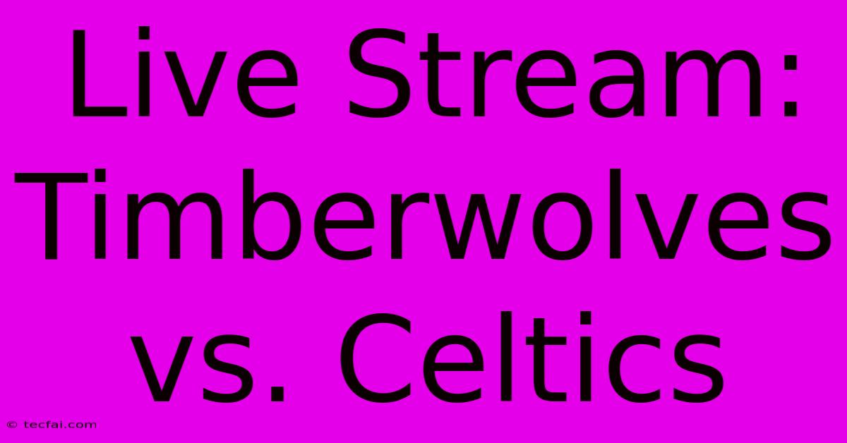 Live Stream: Timberwolves Vs. Celtics