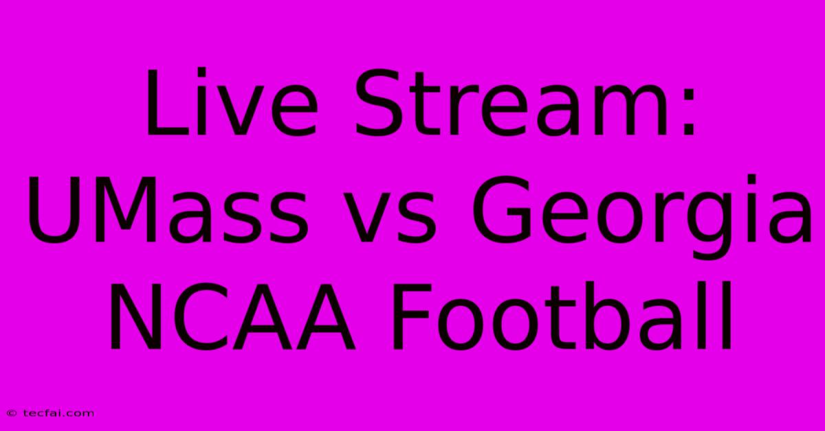 Live Stream: UMass Vs Georgia NCAA Football