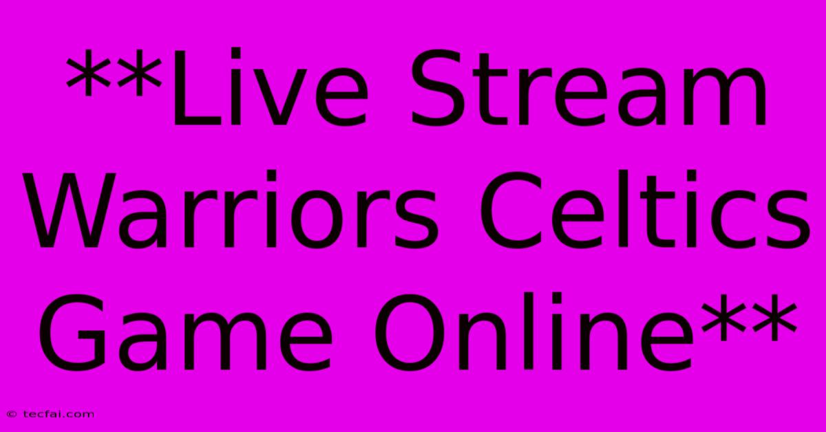 **Live Stream Warriors Celtics Game Online** 