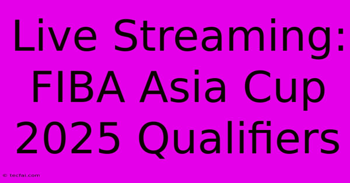 Live Streaming: FIBA Asia Cup 2025 Qualifiers