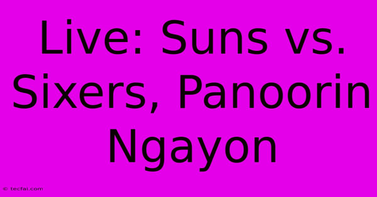 Live: Suns Vs. Sixers, Panoorin Ngayon