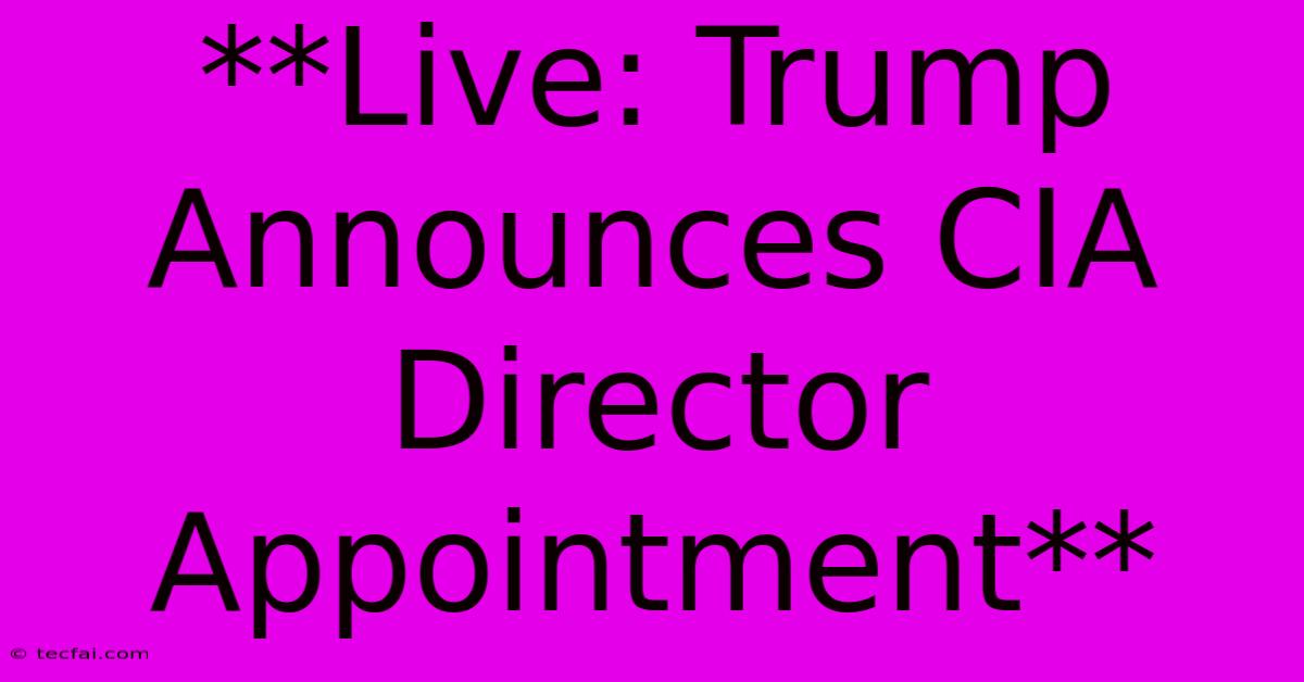 **Live: Trump Announces CIA Director Appointment**