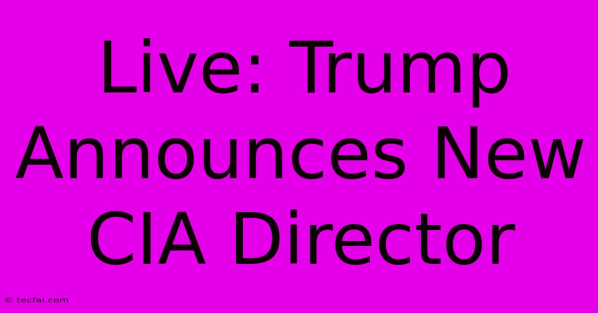 Live: Trump Announces New CIA Director