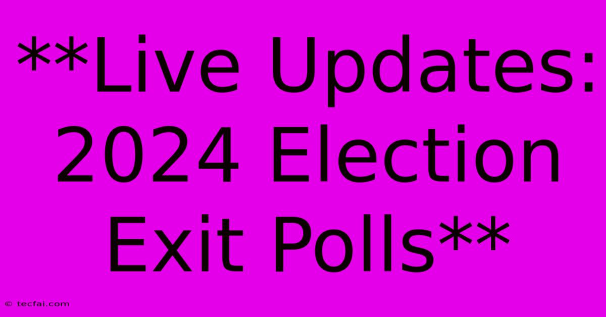 **Live Updates: 2024 Election Exit Polls**