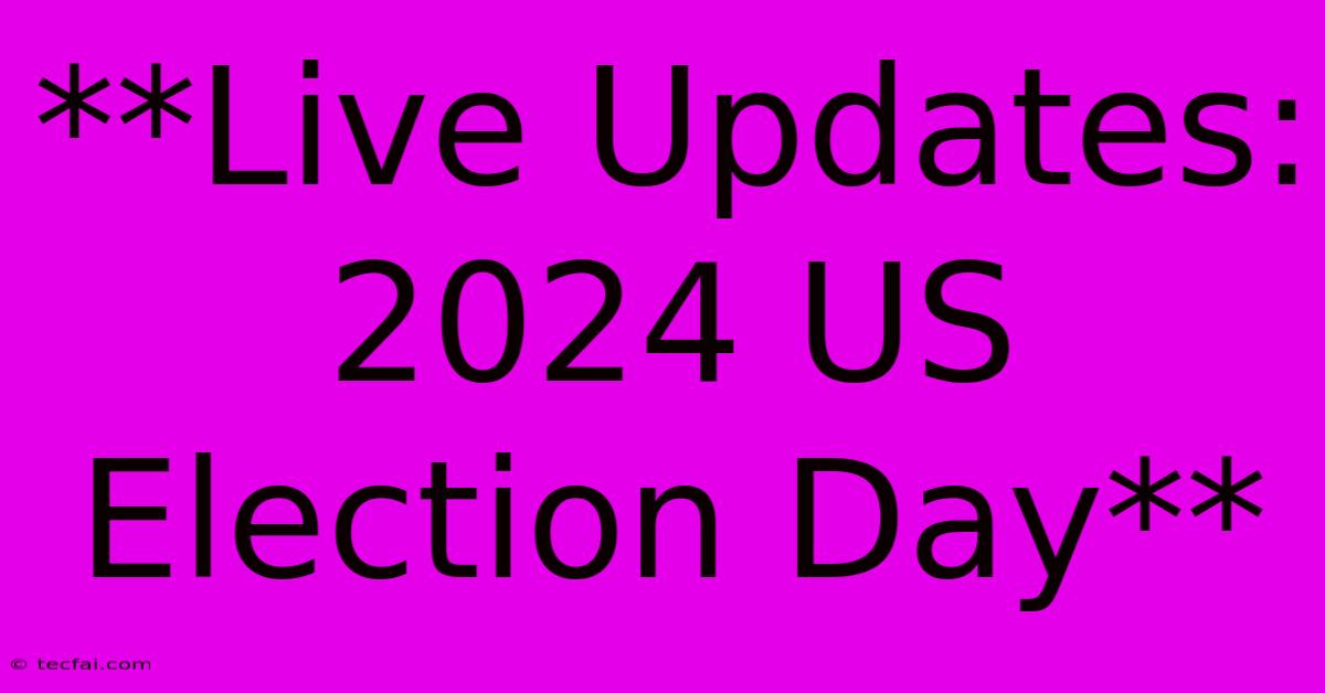 **Live Updates: 2024 US Election Day**