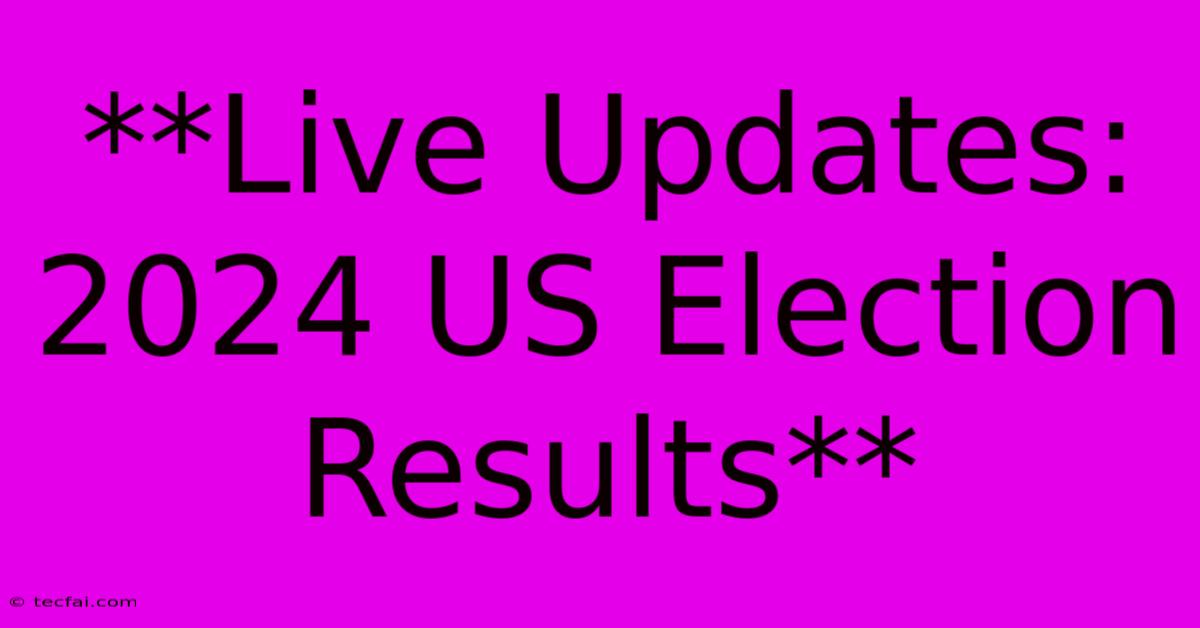 **Live Updates: 2024 US Election Results**