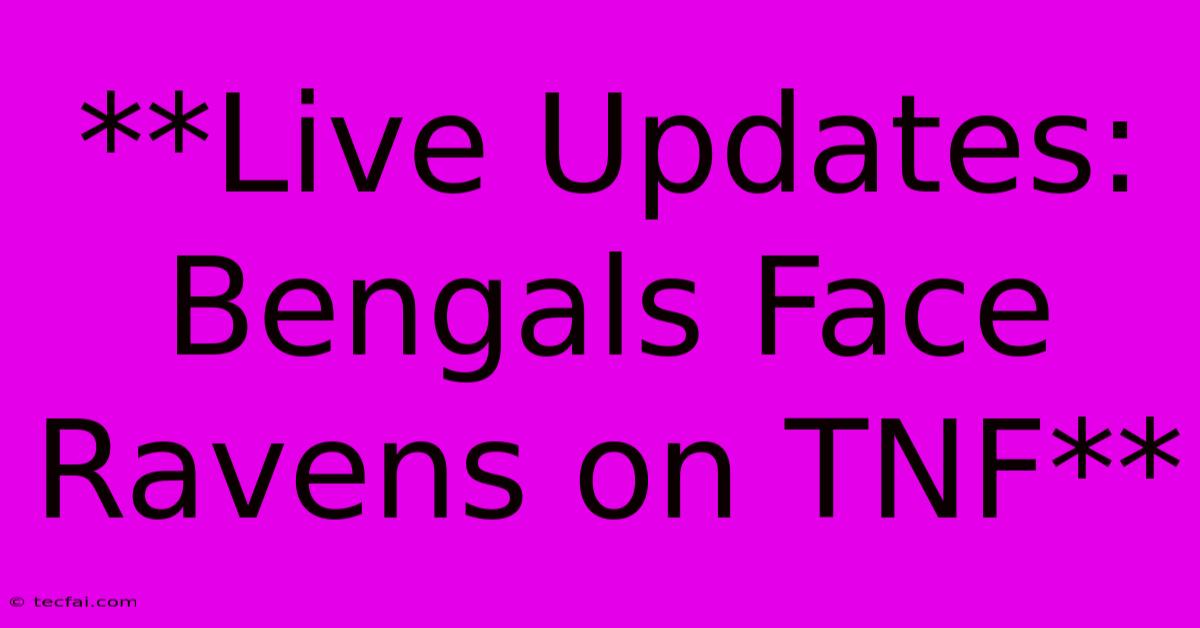 **Live Updates: Bengals Face Ravens On TNF**