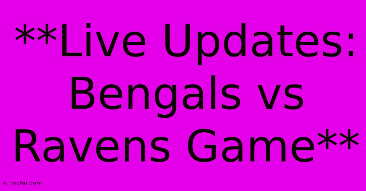 **Live Updates: Bengals Vs Ravens Game**