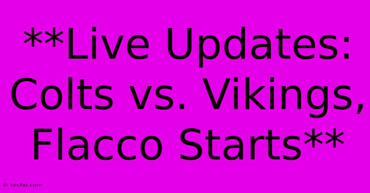 **Live Updates: Colts Vs. Vikings, Flacco Starts**