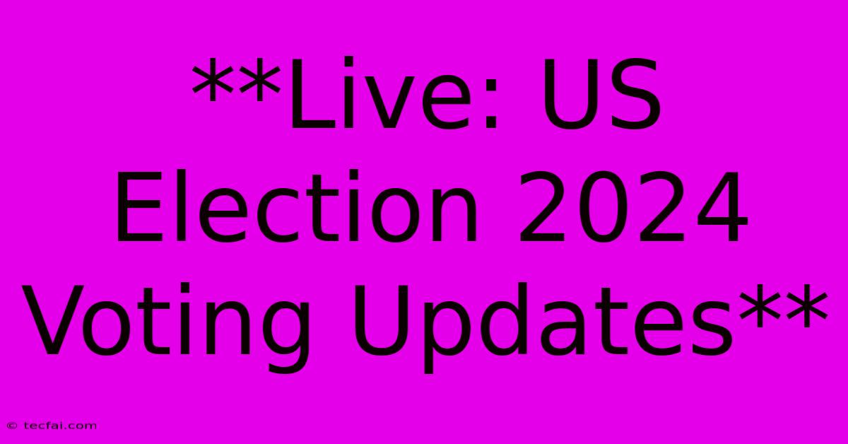 **Live: US Election 2024 Voting Updates**