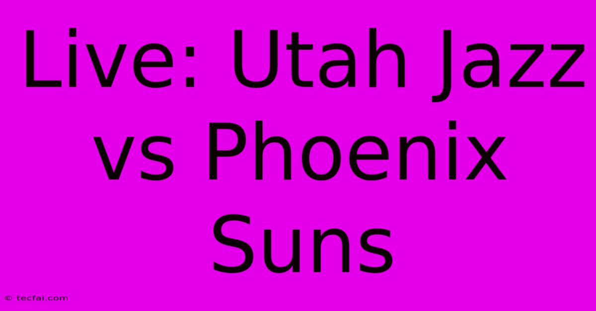 Live: Utah Jazz Vs Phoenix Suns