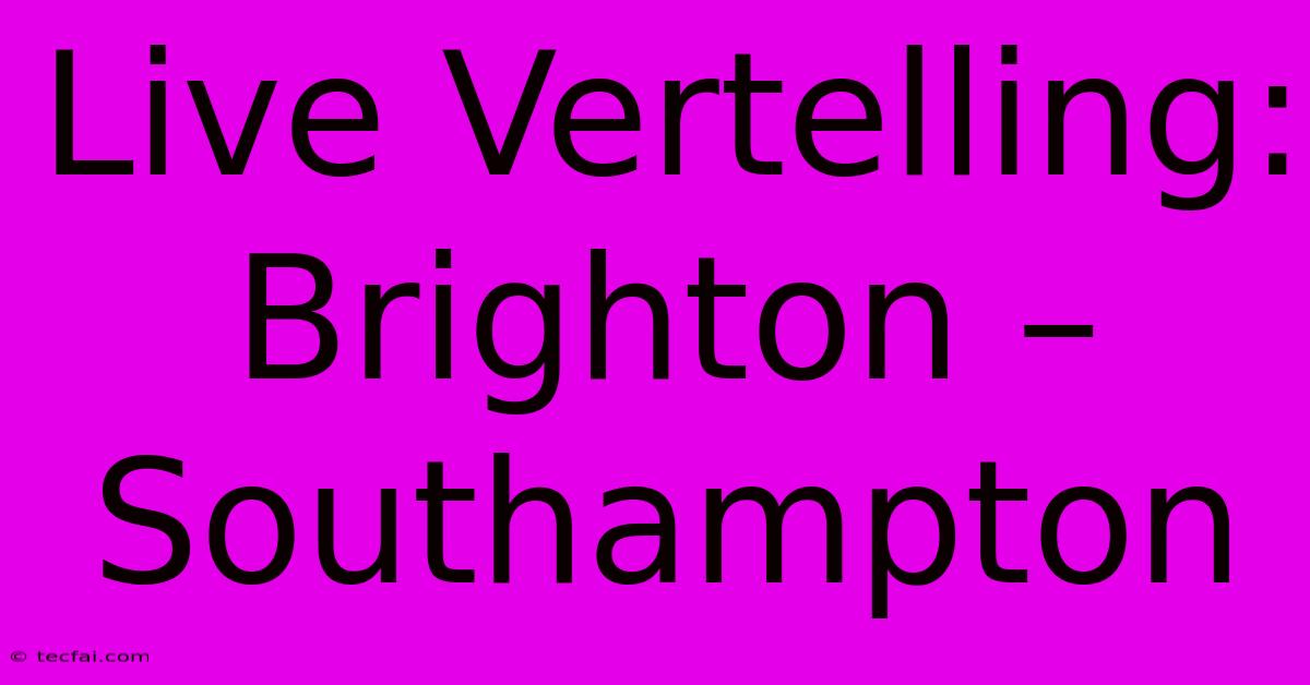 Live Vertelling: Brighton – Southampton