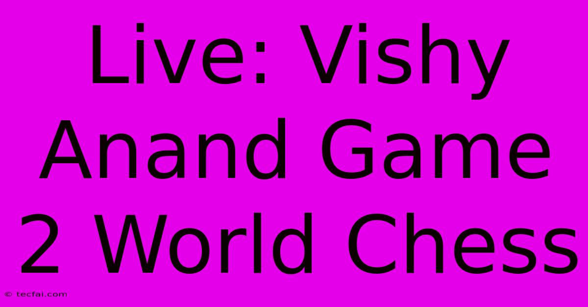 Live: Vishy Anand Game 2 World Chess