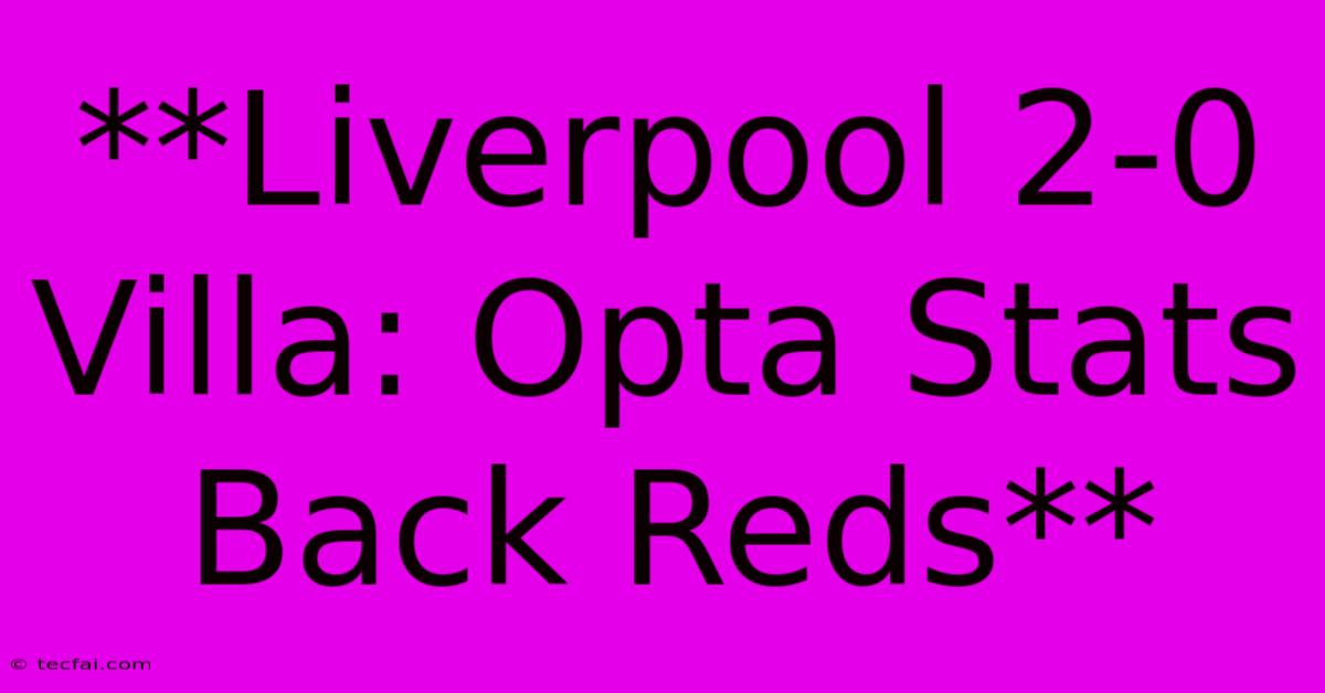 **Liverpool 2-0 Villa: Opta Stats Back Reds**