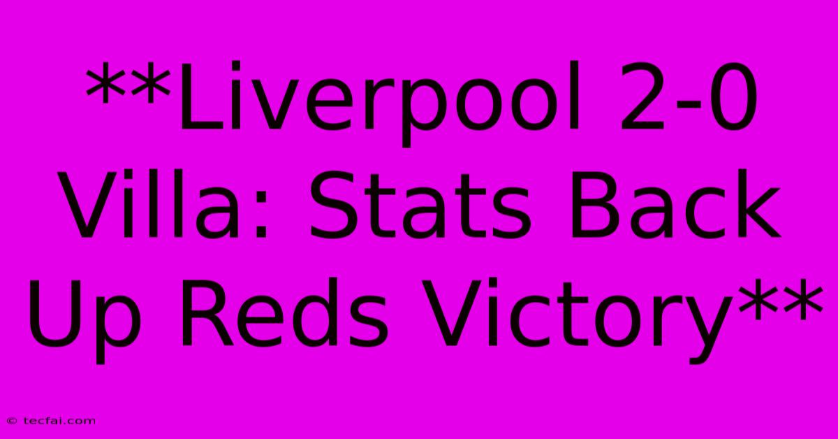 **Liverpool 2-0 Villa: Stats Back Up Reds Victory**