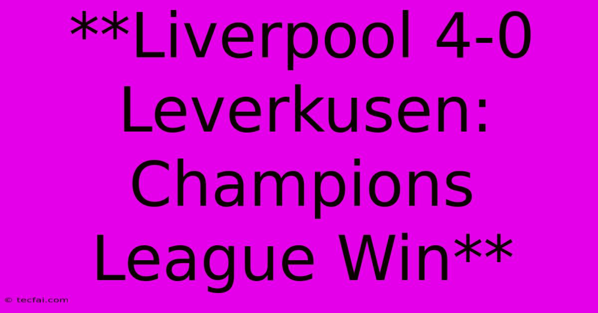 **Liverpool 4-0 Leverkusen: Champions League Win**