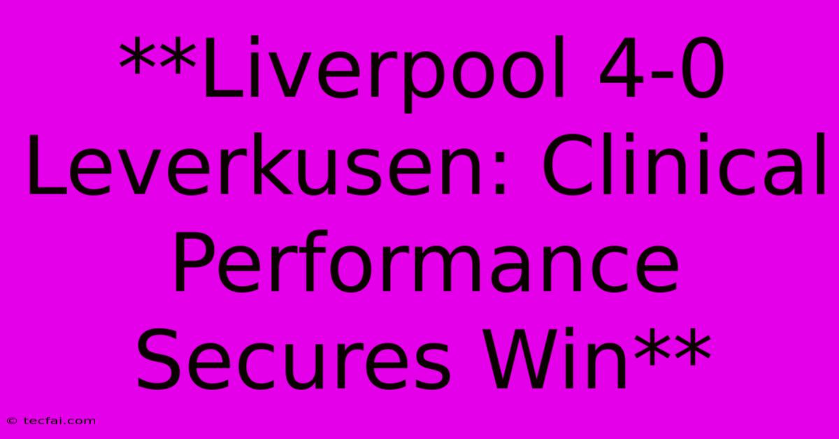 **Liverpool 4-0 Leverkusen: Clinical Performance Secures Win** 