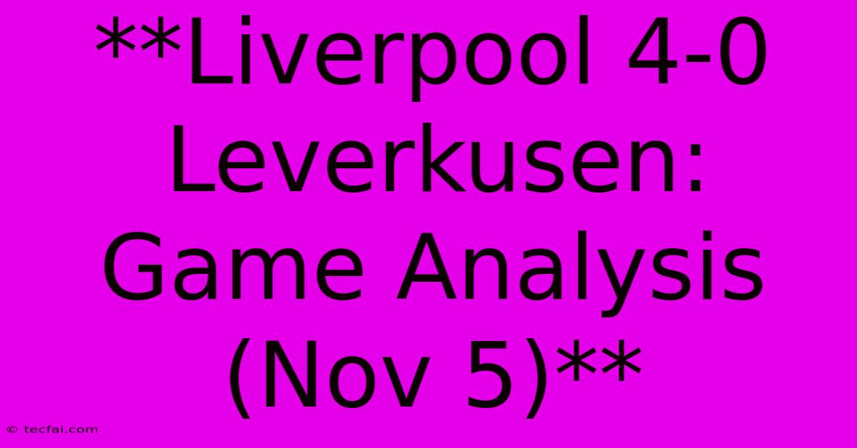 **Liverpool 4-0 Leverkusen: Game Analysis (Nov 5)** 