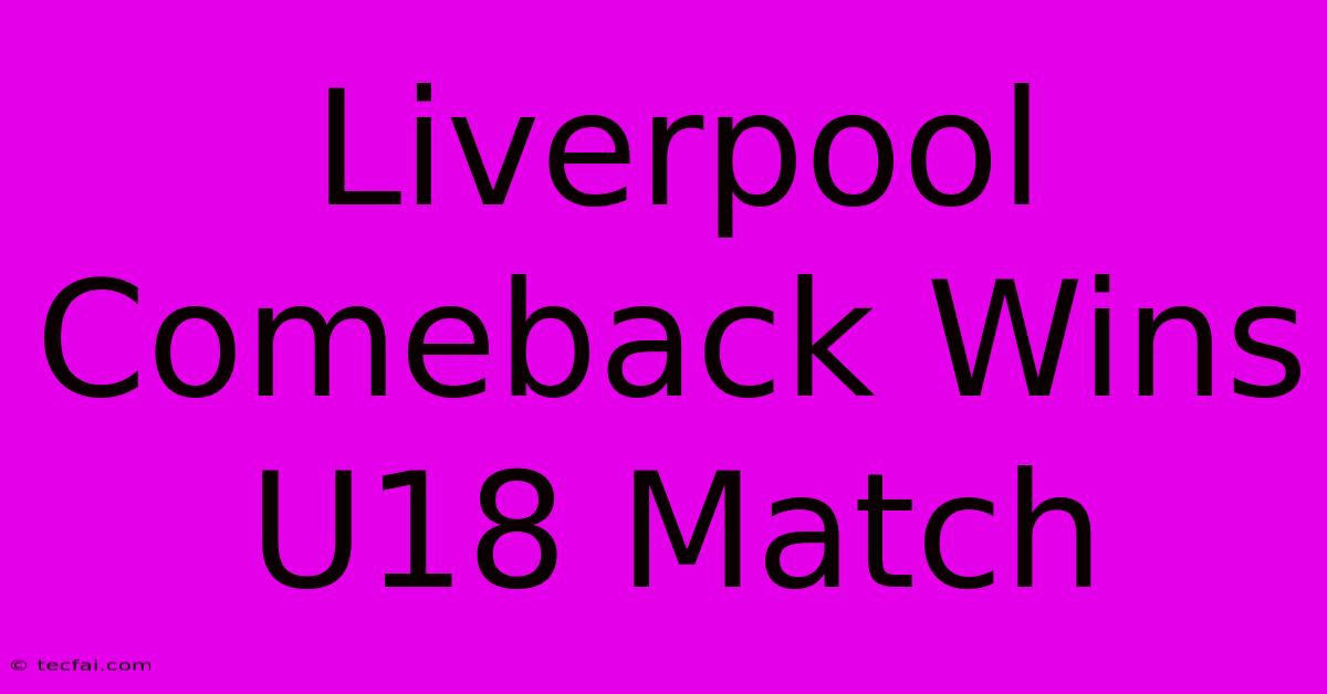 Liverpool Comeback Wins U18 Match