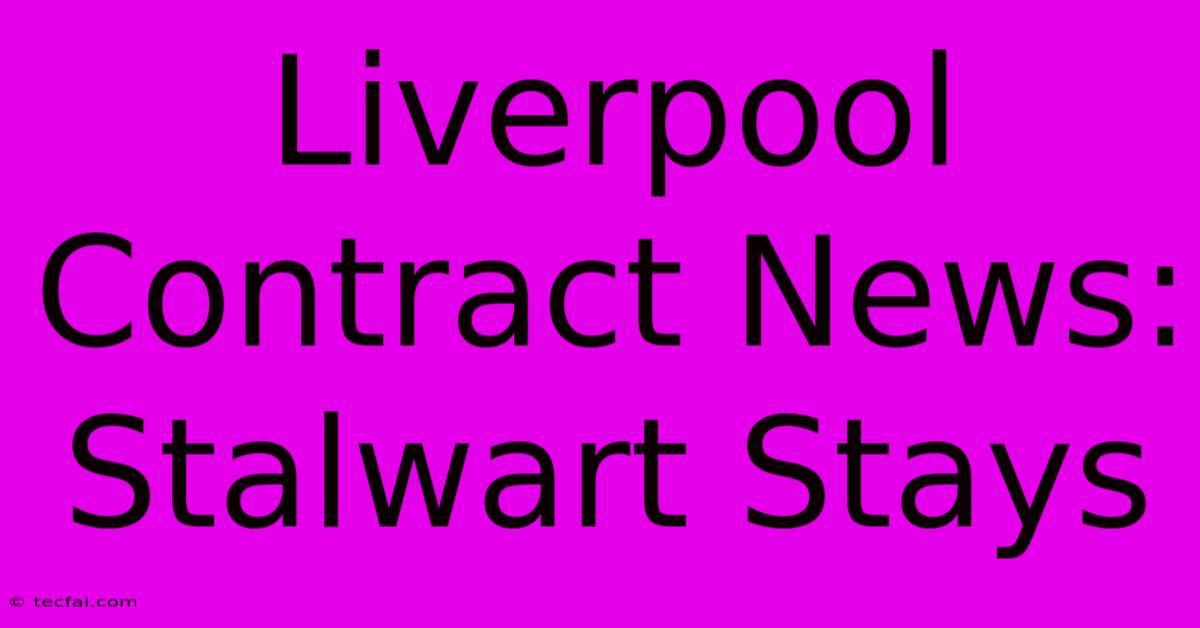 Liverpool Contract News: Stalwart Stays