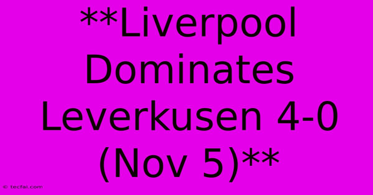 **Liverpool Dominates Leverkusen 4-0 (Nov 5)**