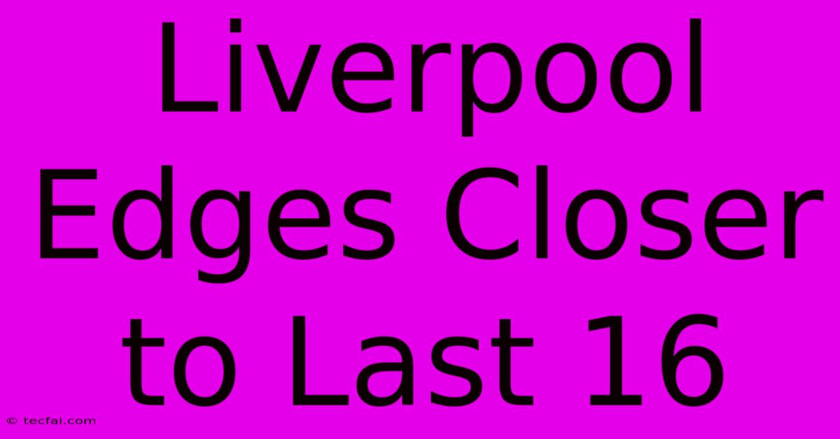 Liverpool Edges Closer To Last 16