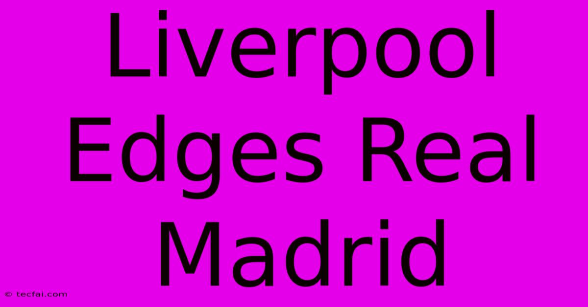 Liverpool Edges Real Madrid