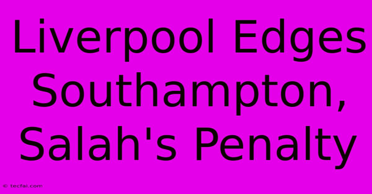 Liverpool Edges Southampton, Salah's Penalty