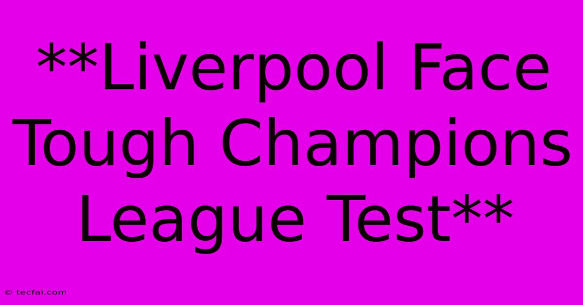 **Liverpool Face Tough Champions League Test**