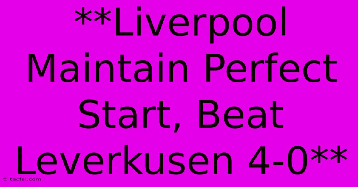 **Liverpool Maintain Perfect Start, Beat Leverkusen 4-0**