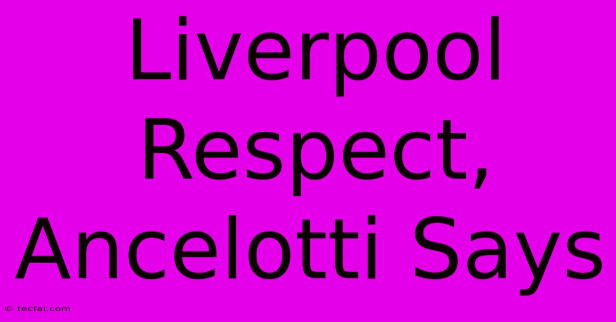 Liverpool Respect, Ancelotti Says