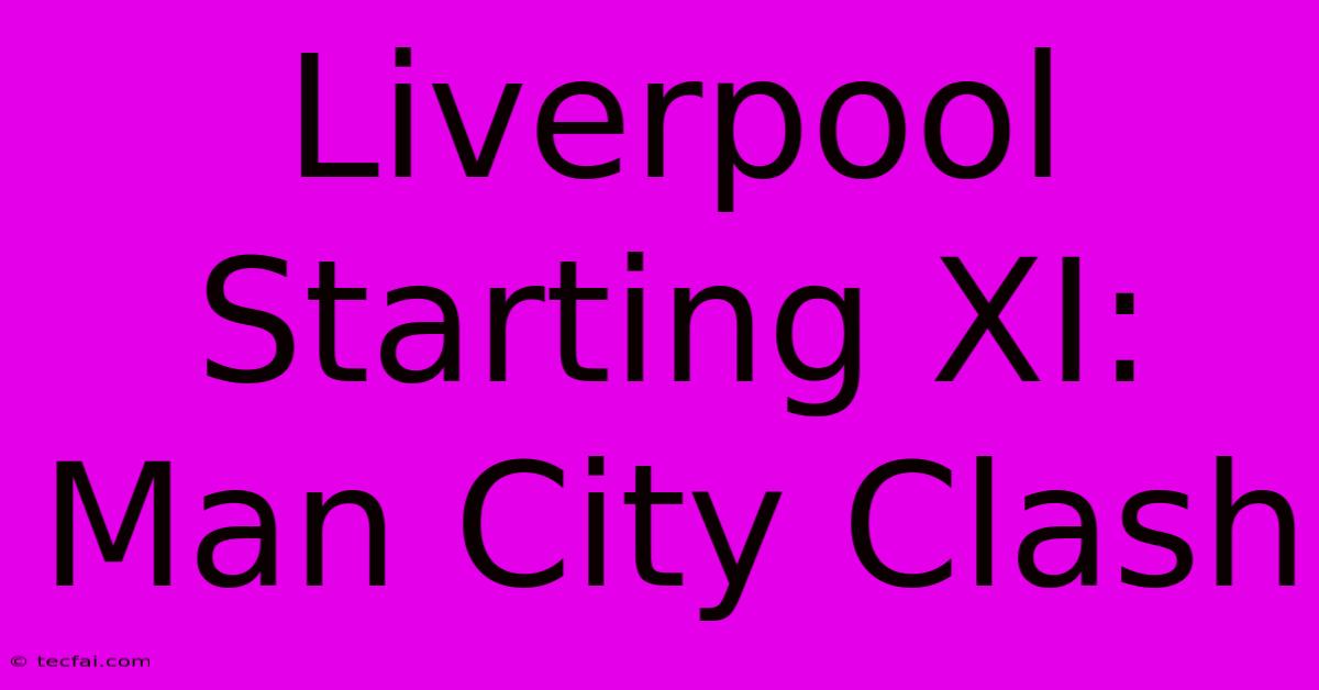 Liverpool Starting XI: Man City Clash