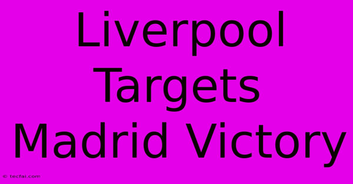 Liverpool Targets Madrid Victory