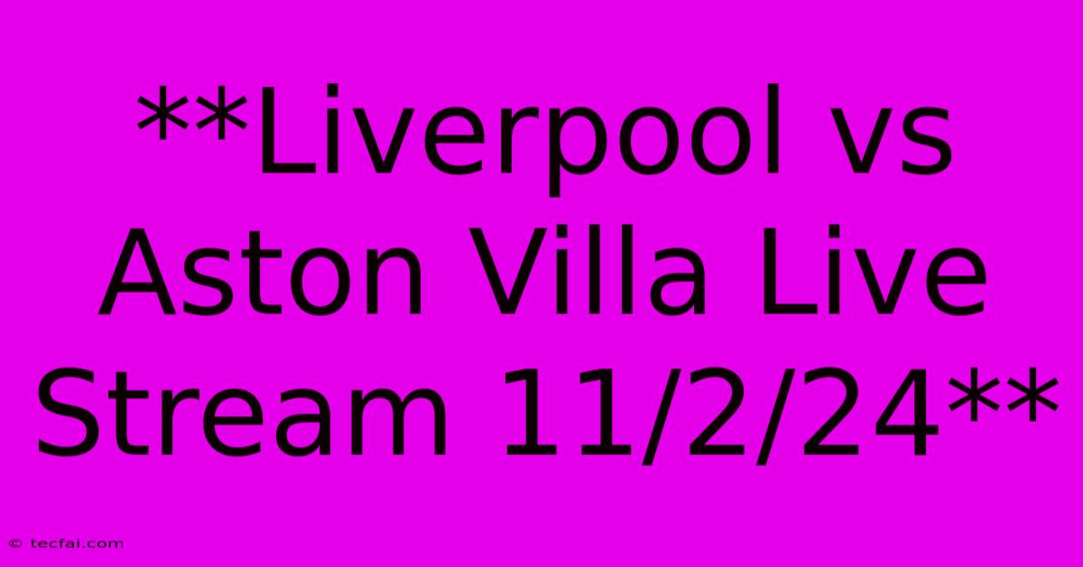 **Liverpool Vs Aston Villa Live Stream 11/2/24**