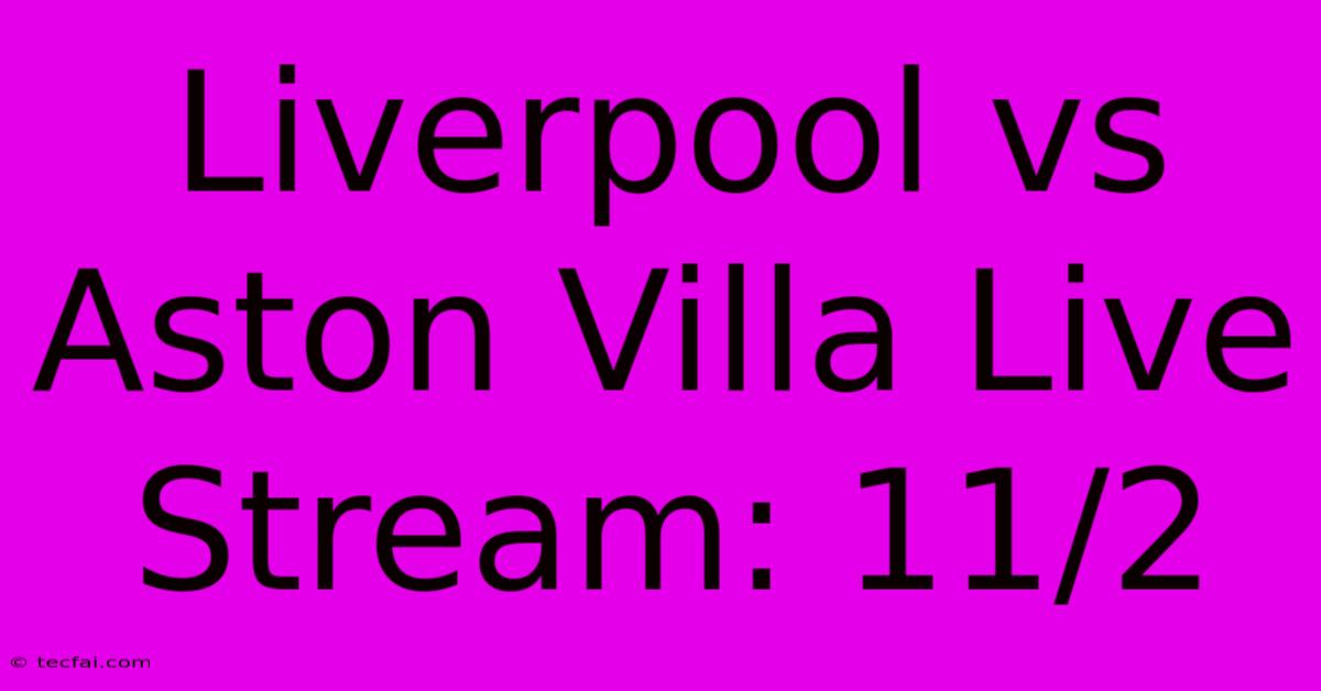 Liverpool Vs Aston Villa Live Stream: 11/2