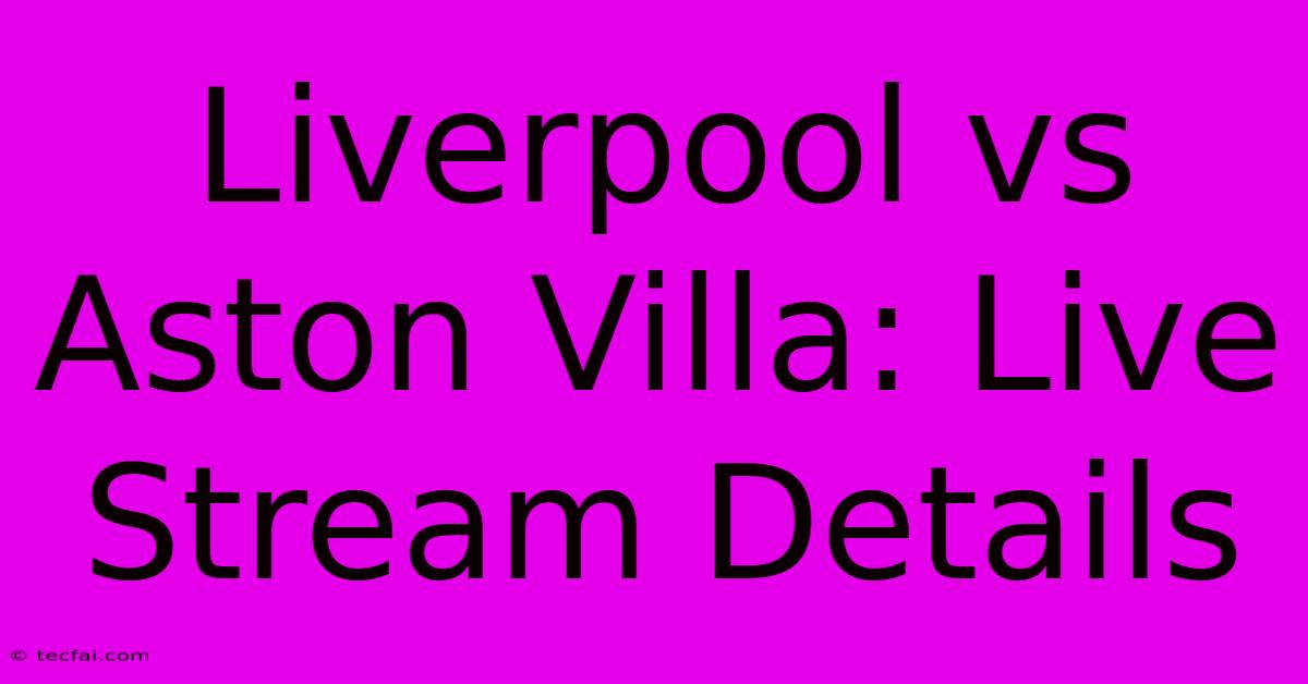 Liverpool Vs Aston Villa: Live Stream Details