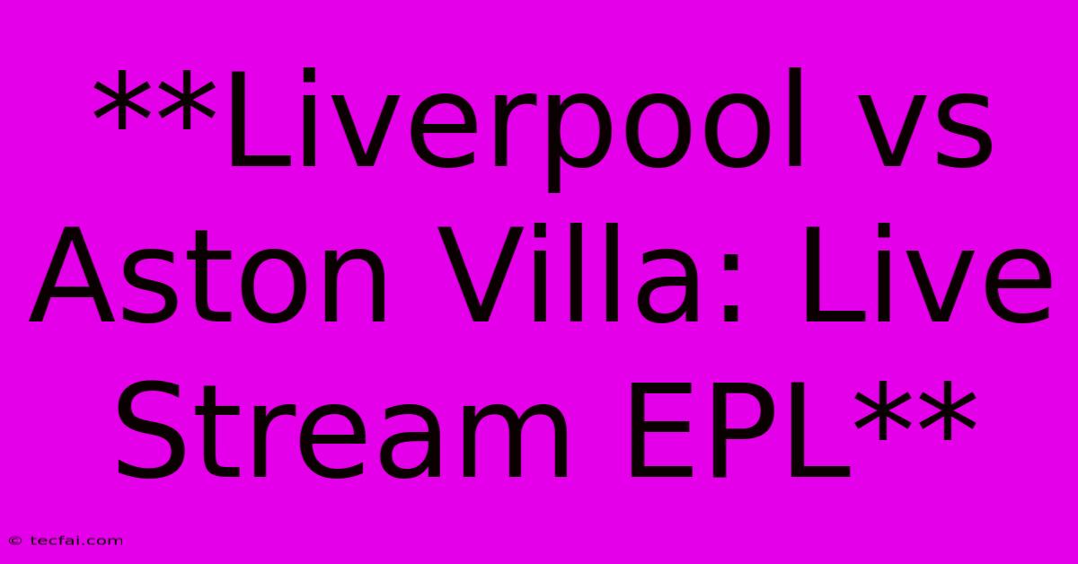 **Liverpool Vs Aston Villa: Live Stream EPL** 