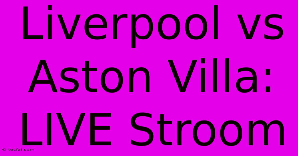 Liverpool Vs Aston Villa: LIVE Stroom