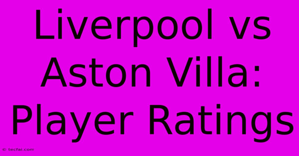 Liverpool Vs Aston Villa: Player Ratings