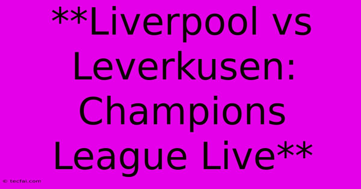 **Liverpool Vs Leverkusen: Champions League Live**